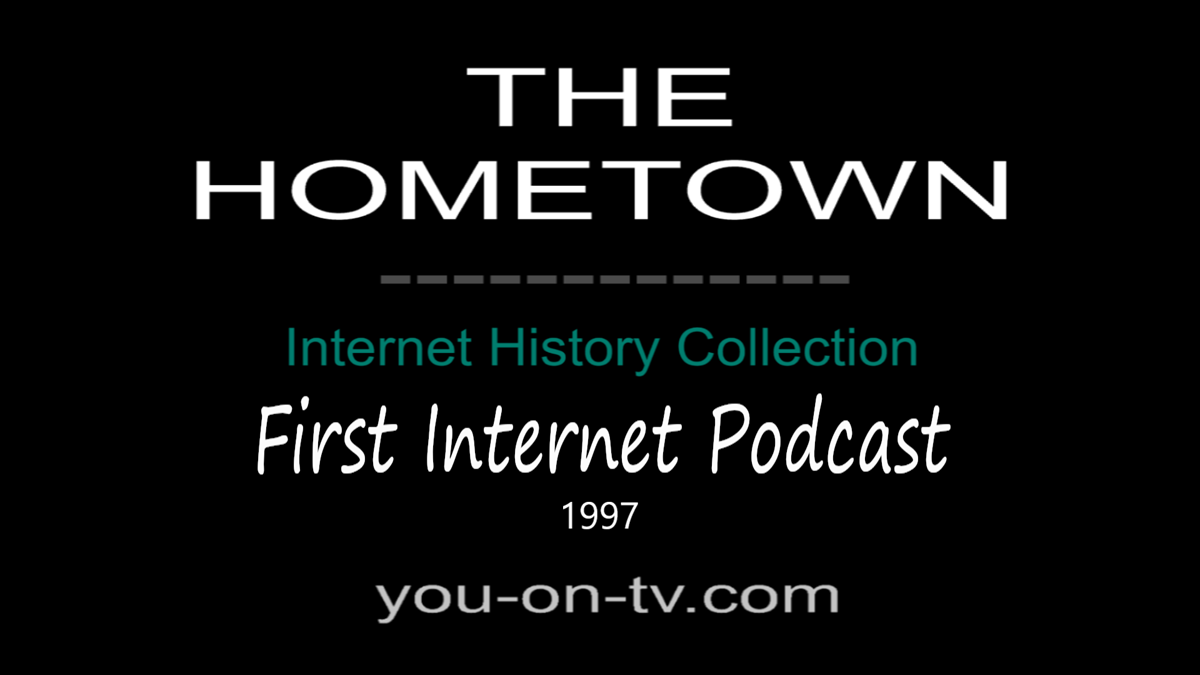 THE HOMETOWN Internet History Collection — First Internet Podcast (1997)